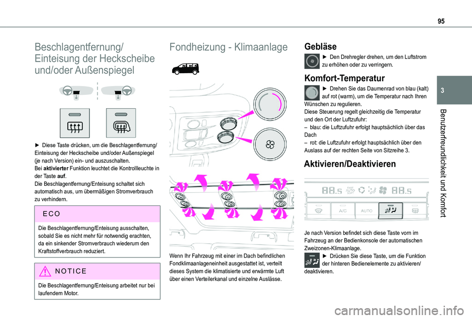 TOYOTA PROACE 2021  Betriebsanleitungen (in German) 95
Benutzerfreundlichkeit und Komfort
3
Beschlagentfernung/
Einteisung der Heckscheibe 
und/oder Außenspiegel 
  
 
► Diese Taste drücken, um die Beschlagentfernung/Einteisung der Heckscheibe und/