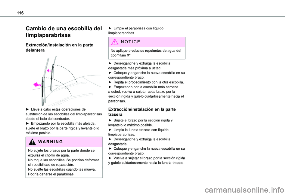 TOYOTA PROACE 2021  Manuale de Empleo (in Spanish) 11 6
Cambio de una escobilla del 
limpiaparabrisas
Extracción/instalación en la parte 
delantera 
 
► Lleve a cabo estas operaciones de sustitución de las escobillas del limpiaparabrisas desde el
