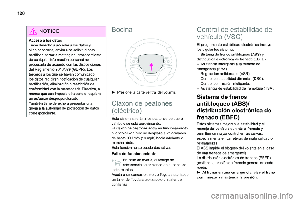 TOYOTA PROACE 2021  Manuale de Empleo (in Spanish) 120
NOTIC E
Acceso a los datosTiene derecho a acceder a los datos y, si es necesario, enviar una solicitud para rectificar, borrar o restringir el procesamiento de cualquier información personal no p