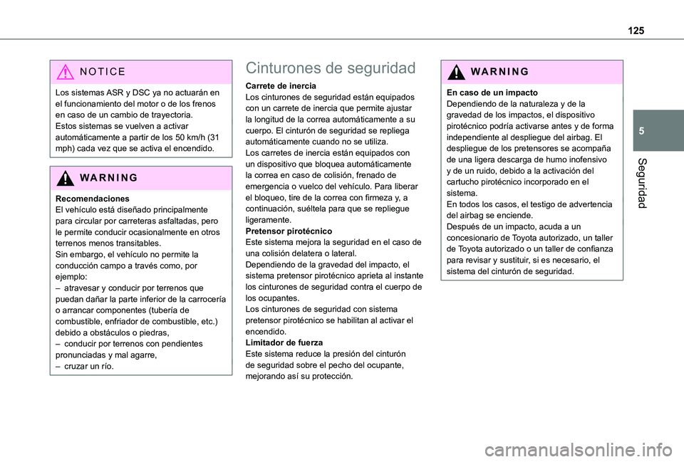 TOYOTA PROACE 2021  Manuale de Empleo (in Spanish) 125
Seguridad
5
NOTIC E
Los sistemas ASR y DSC ya no actuarán en el funcionamiento del motor o de los frenos en caso de un cambio de trayectoria.Estos sistemas se vuelven a activar automáticamente a