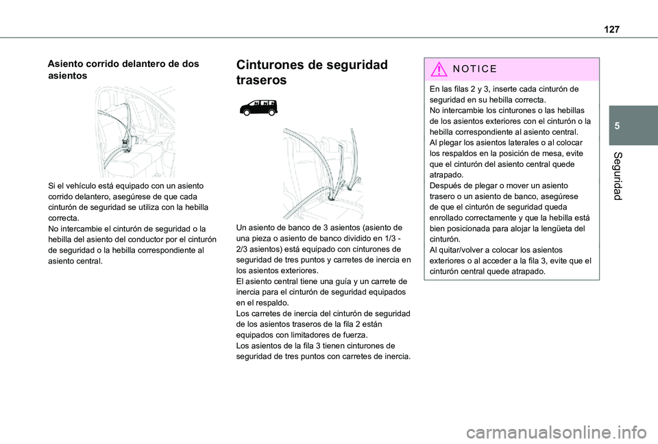 TOYOTA PROACE 2021  Manuale de Empleo (in Spanish) 127
Seguridad
5
Asiento corrido delantero de dos 
asientos 
 
Si el vehículo está equipado con un asiento corrido delantero, asegúrese de que cada cinturón de seguridad se utiliza con la hebilla c