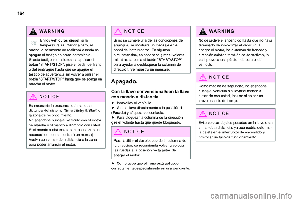 TOYOTA PROACE 2021 Manuale de Empleo (in Spanish) 164
WARNI NG
En los vehículos diésel, si la temperatura es inferior a cero, el arranque solamente se realizará cuando se apague el testigo de precalentamiento.Si este testigo se enciende tras pulsa TOYOTA PROACE 2021 Manuale de Empleo (in Spanish) 164
WARNI NG
En los vehículos diésel, si la temperatura es inferior a cero, el arranque solamente se realizará cuando se apague el testigo de precalentamiento.Si este testigo se enciende tras pulsa
