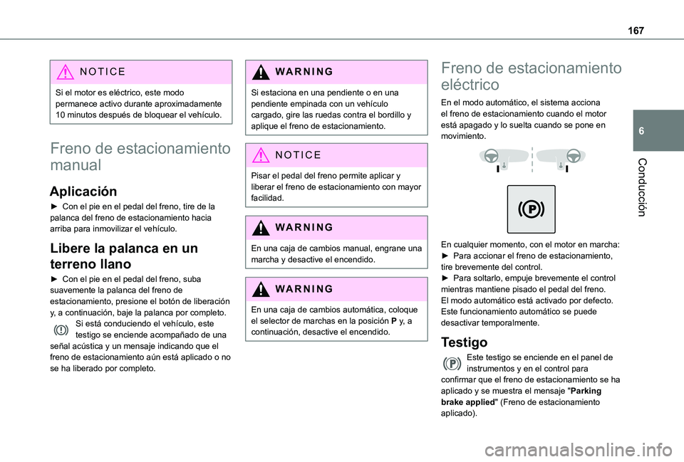 TOYOTA PROACE 2021 Manuale de Empleo (in Spanish) 167
Conducción
6
NOTIC E
Si el motor es eléctrico, este modo permanece activo durante aproximadamente 10 minutos después de bloquear el vehículo.
Freno de estacionamiento
manual
Aplicación
► C TOYOTA PROACE 2021 Manuale de Empleo (in Spanish) 167
Conducción
6
NOTIC E
Si el motor es eléctrico, este modo permanece activo durante aproximadamente 10 minutos después de bloquear el vehículo.
Freno de estacionamiento
manual
Aplicación
► C