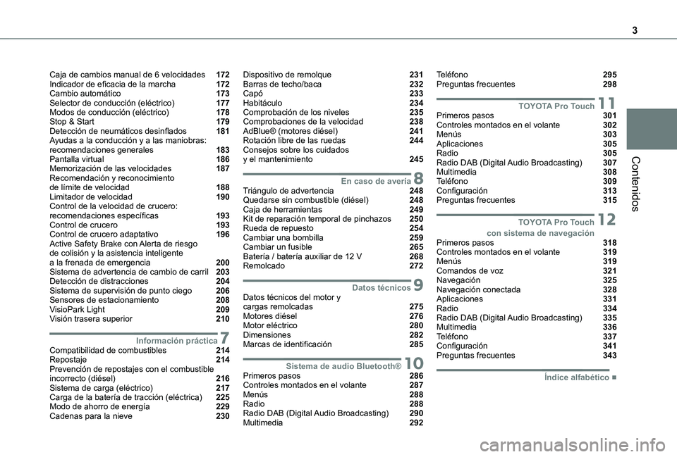 TOYOTA PROACE 2021 Manuale de Empleo (in Spanish) 3
Contenidos
Caja de cambios manual de 6 velocidades 172Indicador de eficacia de la marcha 172Cambio automático 173Selector de conducción (eléctrico) 177Modos de conducción (eléctrico) TOYOTA PROACE 2021 Manuale de Empleo (in Spanish) 3
Contenidos
Caja de cambios manual de 6 velocidades 172Indicador de eficacia de la marcha 172Cambio automático 173Selector de conducción (eléctrico) 177Modos de conducción (eléctrico)