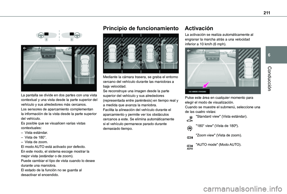 TOYOTA PROACE 2021  Manuale de Empleo (in Spanish) 2 11
Conducción
6
 
  
 
La pantalla se divide en dos partes con una vista contextual y una vista desde la parte superior del vehículo y sus alrededores más cercanos.Los sensores de aparcamiento co