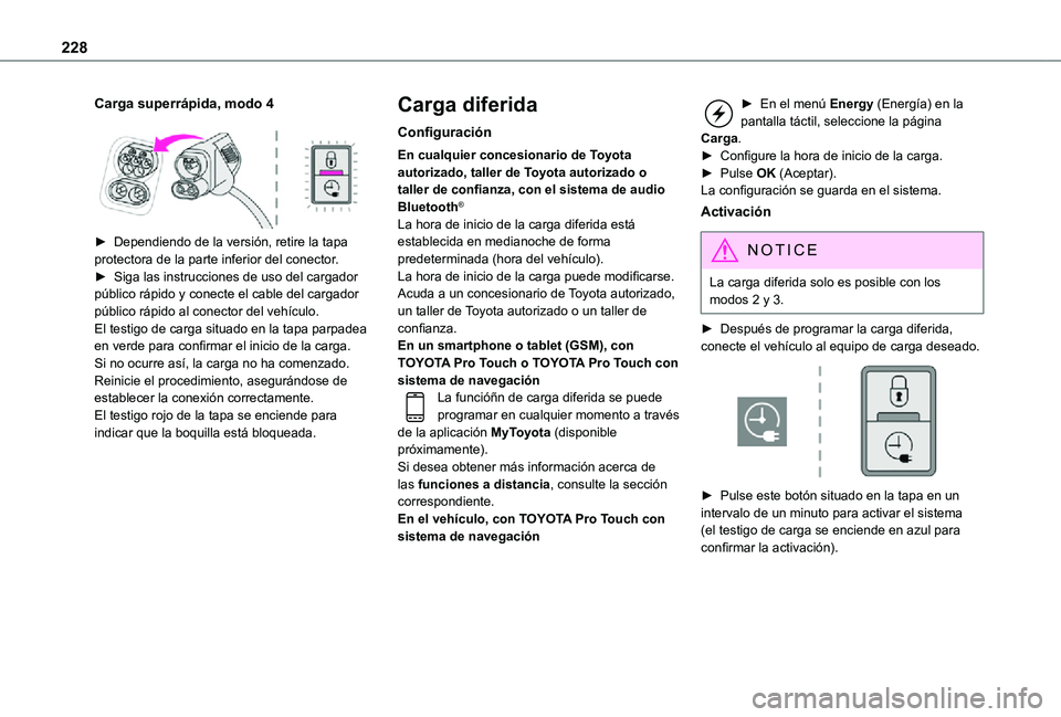 TOYOTA PROACE 2021  Manuale de Empleo (in Spanish) 228
Carga superrápida, modo 4 
 
► Dependiendo de la versión, retire la tapa protectora de la parte inferior del conector.► Siga las instrucciones de uso del cargador público rápido y conecte 