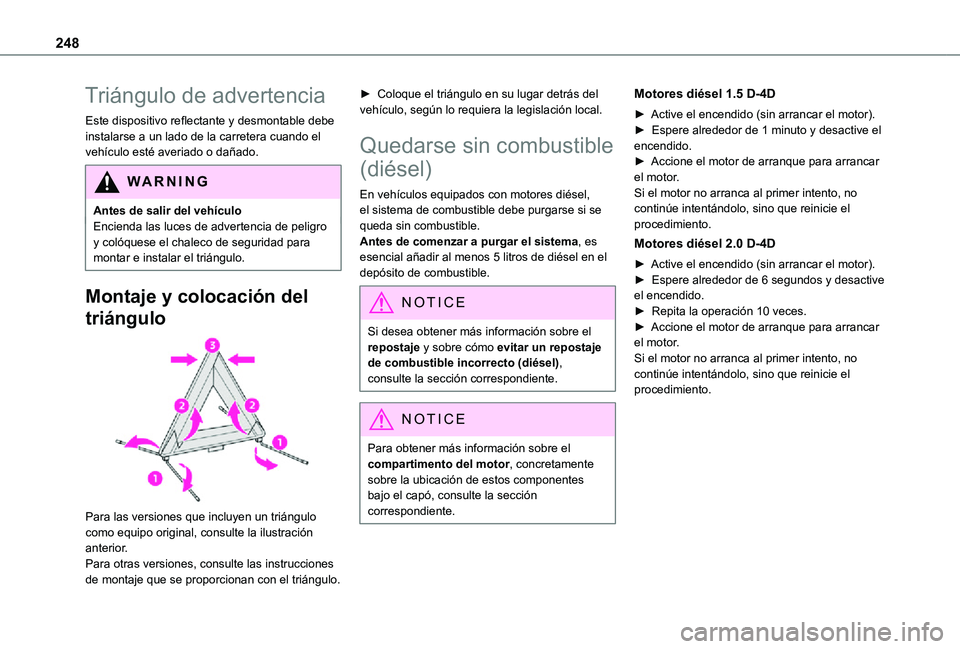 TOYOTA PROACE 2021 Manuale de Empleo (in Spanish) 248
Triángulo de advertencia
Este dispositivo reflectante y desmontable debe instalarse a un lado de la carretera cuando el vehículo esté averiado o dañado.
WARNI NG
Antes de salir del vehículoEn TOYOTA PROACE 2021 Manuale de Empleo (in Spanish) 248
Triángulo de advertencia
Este dispositivo reflectante y desmontable debe instalarse a un lado de la carretera cuando el vehículo esté averiado o dañado.
WARNI NG
Antes de salir del vehículoEn