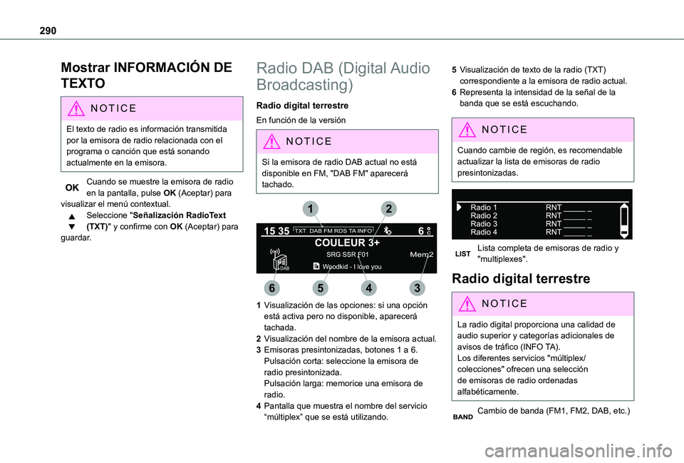 TOYOTA PROACE 2021  Manuale de Empleo (in Spanish) 290
Mostrar INFORMACIÓN DE 
TEXTO
NOTIC E
El texto de radio es información transmitida por la emisora de radio relacionada con el programa o canción que está sonando actualmente en la emisora.
Cua