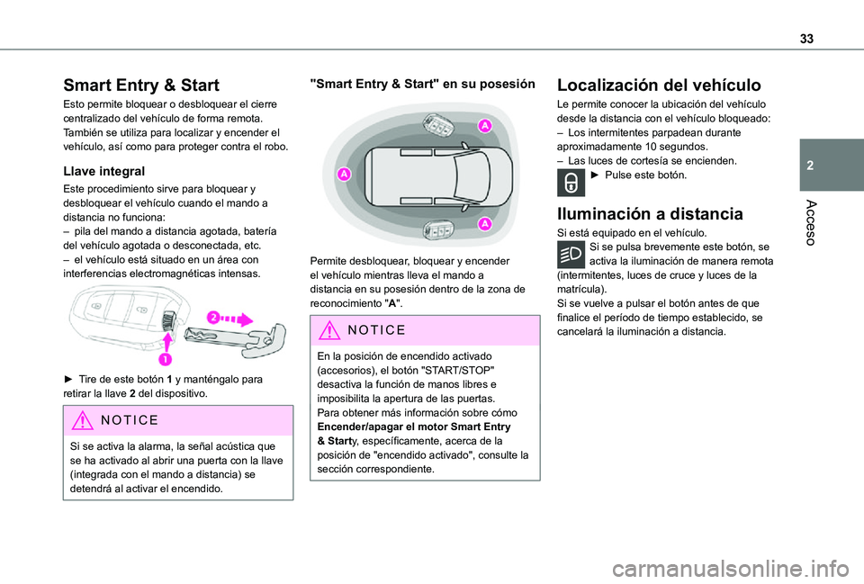 TOYOTA PROACE 2021 Manuale de Empleo (in Spanish) 33
Acceso
2
Smart Entry & Start
Esto permite bloquear o desbloquear el cierre centralizado del vehículo de forma remota.También se utiliza para localizar y encender el vehículo, así como para prot TOYOTA PROACE 2021 Manuale de Empleo (in Spanish) 33
Acceso
2
Smart Entry & Start
Esto permite bloquear o desbloquear el cierre centralizado del vehículo de forma remota.También se utiliza para localizar y encender el vehículo, así como para prot