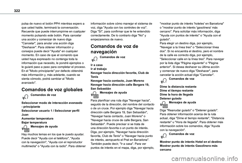 TOYOTA PROACE 2021  Manuale de Empleo (in Spanish) 322
pulsa de nuevo el botón PPH mientras espero a que usted hable, terminará la conversación. Recuerde que puede interrumpirme en cualquier momento pulsando este botón. Para cancelar una acción y
