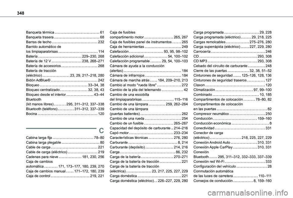 TOYOTA PROACE 2021  Manuale de Empleo (in Spanish) 348
Banqueta térmica   61Banqueta trasera   68Barras de techo   232Barrido automático de  los limpiaparabrisas   11 4Batería   229–230, 268Batería de 12 V   238, 268–271Batería de accesorios 