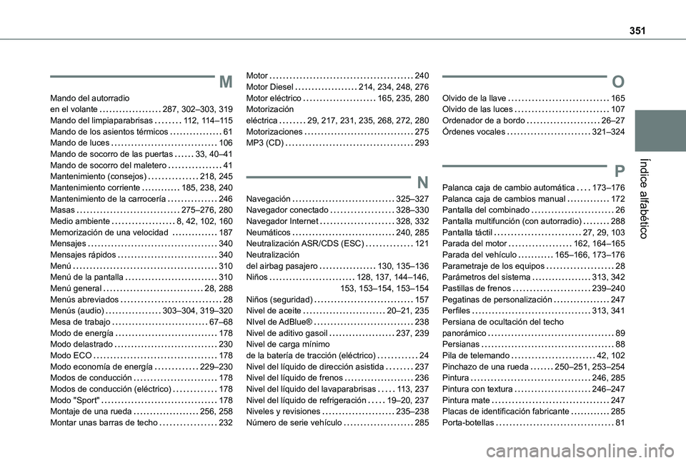 TOYOTA PROACE 2021  Manuale de Empleo (in Spanish) 351
Índice alfabético
M
Mando del autorradio  en el volante   287, 302–303, 319Mando del limpiaparabrisas   11 2, 11 4–11 5Mando de los asientos térmicos   61Mando de luces   106Mando de socorr