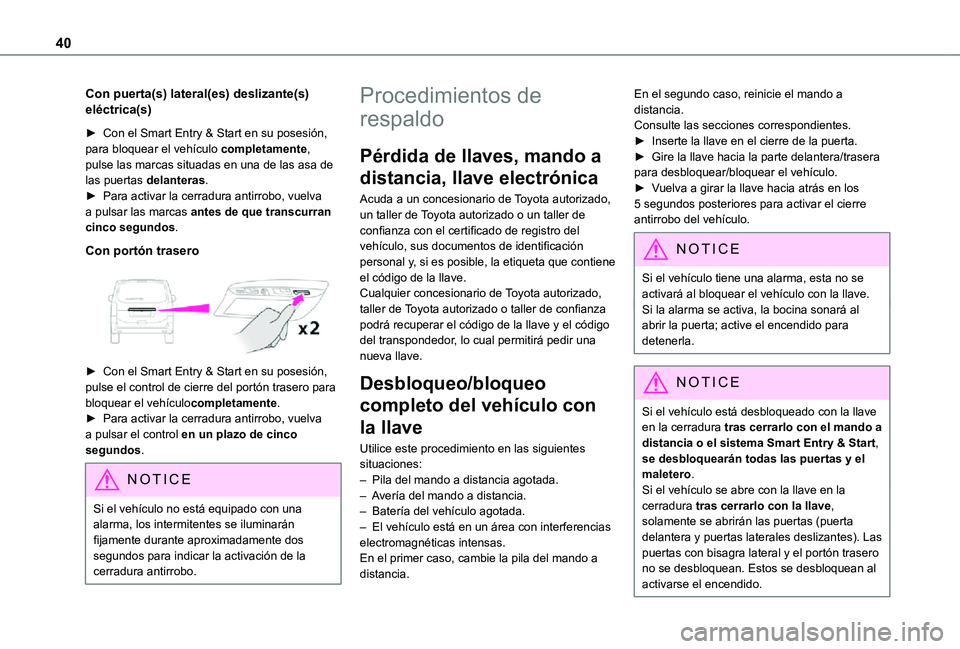 TOYOTA PROACE 2021 Manuale de Empleo (in Spanish) 40
Con puerta(s) lateral(es) deslizante(s) eléctrica(s)
► Con el Smart Entry & Start en su posesión, para bloquear el vehículo completamente, pulse las marcas situadas en una de las asa de las pu TOYOTA PROACE 2021 Manuale de Empleo (in Spanish) 40
Con puerta(s) lateral(es) deslizante(s) eléctrica(s)
► Con el Smart Entry & Start en su posesión, para bloquear el vehículo completamente, pulse las marcas situadas en una de las asa de las pu