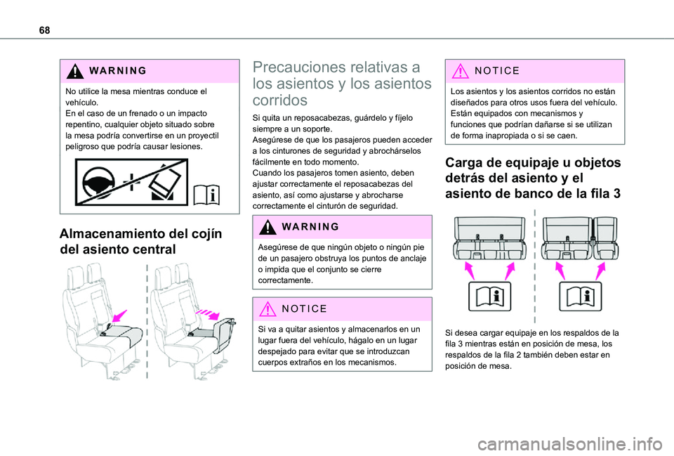 TOYOTA PROACE 2021 Manuale de Empleo (in Spanish) 68
WARNI NG
No utilice la mesa mientras conduce el vehículo.En el caso de un frenado o un impacto repentino, cualquier objeto situado sobre la mesa podría convertirse en un proyectil peligroso que p TOYOTA PROACE 2021 Manuale de Empleo (in Spanish) 68
WARNI NG
No utilice la mesa mientras conduce el vehículo.En el caso de un frenado o un impacto repentino, cualquier objeto situado sobre la mesa podría convertirse en un proyectil peligroso que p
