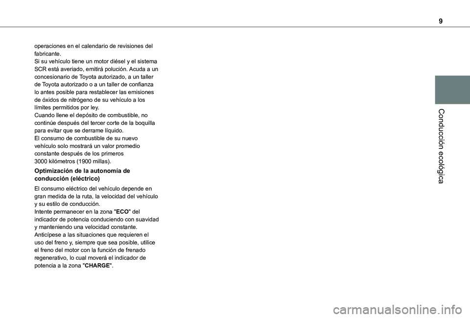 TOYOTA PROACE 2021 Manuale de Empleo (in Spanish) 9
Conducción ecológica
operaciones en el calendario de revisiones del fabricante.Si su vehículo tiene un motor diésel y el sistema SCR está averiado, emitirá polución. Acuda a un concesionario TOYOTA PROACE 2021 Manuale de Empleo (in Spanish) 9
Conducción ecológica
operaciones en el calendario de revisiones del fabricante.Si su vehículo tiene un motor diésel y el sistema SCR está averiado, emitirá polución. Acuda a un concesionario