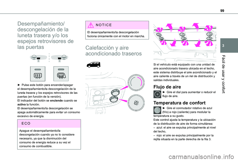 TOYOTA PROACE 2021  Manuale de Empleo (in Spanish) 99
Fácil de usar y confort
3
Desempañamiento/
descongelación de la 
luneta trasera y/o los 
espejos retrovisores de 
las puertas 
  
 
► Pulse este botón para encender/apagar el desempañamiento