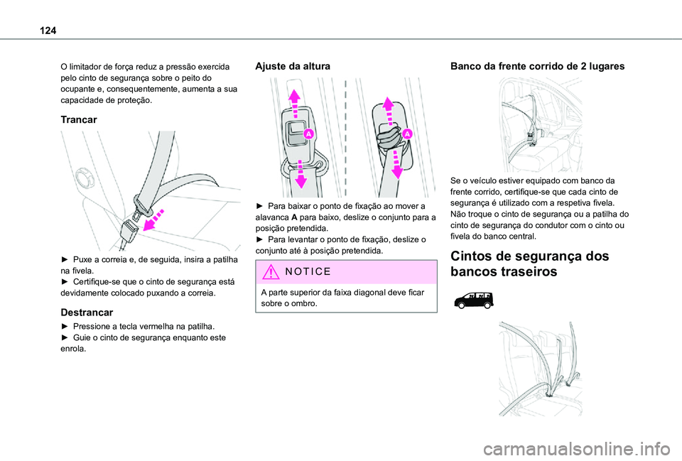TOYOTA PROACE 2021  Manual de utilização (in Portuguese) 124
O limitador de força reduz a pressão exercida pelo cinto de segurança sobre o peito do ocupante e, consequentemente, aumenta a sua capacidade de proteção.
Trancar 
 
► Puxe a correia e, de 