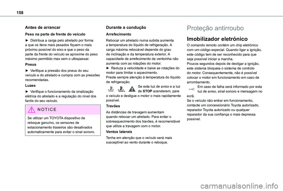TOYOTA PROACE 2021  Manual de utilização (in Portuguese) 158
Antes de arrancar
Peso na parte da frente do veículo
► Distribua a carga pelo atrelado por forma a que os itens mais pesados fiquem o mais próximo possível do eixo e que o peso da parte da fr