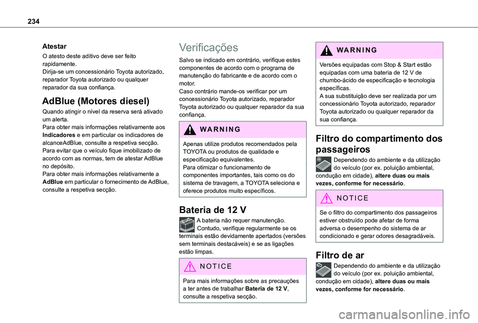 TOYOTA PROACE 2021  Manual de utilização (in Portuguese) 234
Atestar
O atesto deste aditivo deve ser feito rapidamente.Dirija-se um concessionário Toyota autorizado, reparador Toyota autorizado ou qualquer reparador da sua confiança.
AdBlue (Motores diese