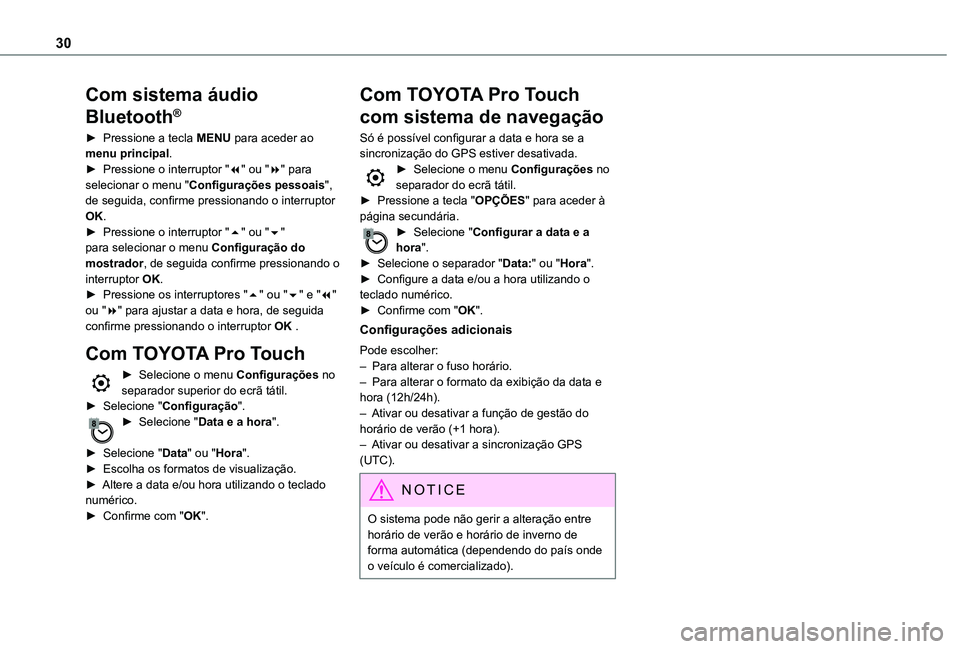 TOYOTA PROACE 2021  Manual de utilização (in Portuguese) 30
Com sistema áudio 
Bluetooth®
► Pressione a tecla MENU para aceder ao menu principal.► Pressione o interruptor "7" ou "8" para selecionar o menu "Configurações pessoais&