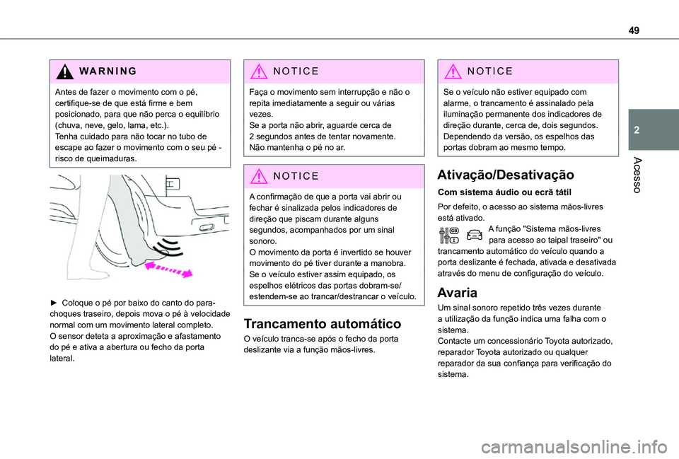 TOYOTA PROACE 2021  Manual de utilização (in Portuguese) 49
Acesso
2
WARNI NG
Antes de fazer o movimento com o pé, certifique-se de que está firme e bem posicionado, para que não perca o equilíbrio (chuva, neve, gelo, lama, etc.).Tenha cuidado para não
