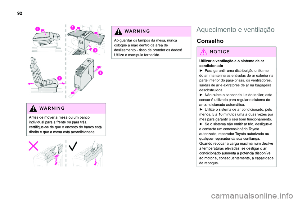 TOYOTA PROACE 2021  Manual de utilização (in Portuguese) 92
 
WARNI NG
Antes de mover a mesa ou um banco individual para a frente ou para trás, certifique-se de que o encosto do banco está direito e que a mesa está acondicionada.
 
 
WARNI NG
Ao guardar 