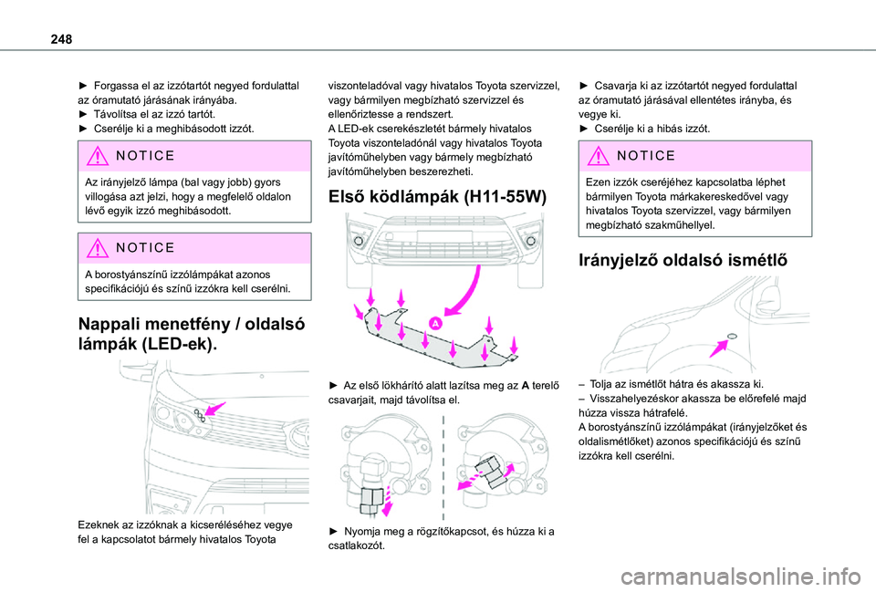 TOYOTA PROACE 2021 Kezelési útmutató (in Hungarian) 248
► Forgassa el az izzótartót negyed fordulattal az óramutató járásának irányába.► Távolítsa el az izzó tartót.► Cserélje ki a meghibásodott izzót.
NOTIC E
Az irányjelző lá TOYOTA PROACE 2021 Kezelési útmutató (in Hungarian) 248
► Forgassa el az izzótartót negyed fordulattal az óramutató járásának irányába.► Távolítsa el az izzó tartót.► Cserélje ki a meghibásodott izzót.
NOTIC E
Az irányjelző lá