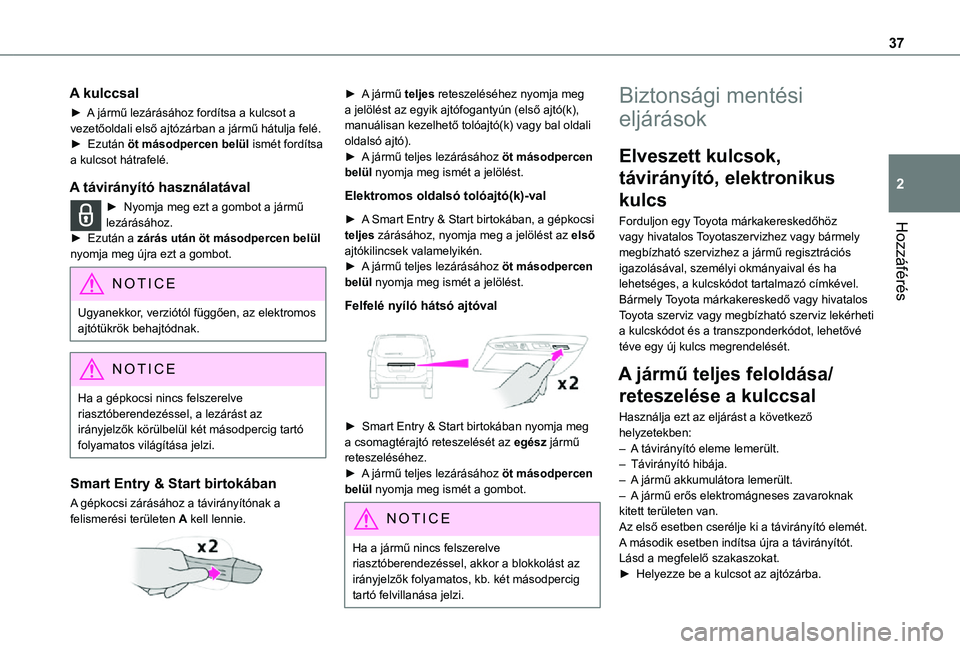 TOYOTA PROACE 2021 Kezelési útmutató (in Hungarian) 37
Hozzáférés
2
A kulccsal
► A jármű lezárásához fordítsa a kulcsot a vezetőoldali első ajtózárban a jármű hátulja felé.► Ezután öt másodpercen belül ismét fordítsa a kulcs TOYOTA PROACE 2021 Kezelési útmutató (in Hungarian) 37
Hozzáférés
2
A kulccsal
► A jármű lezárásához fordítsa a kulcsot a vezetőoldali első ajtózárban a jármű hátulja felé.► Ezután öt másodpercen belül ismét fordítsa a kulcs
