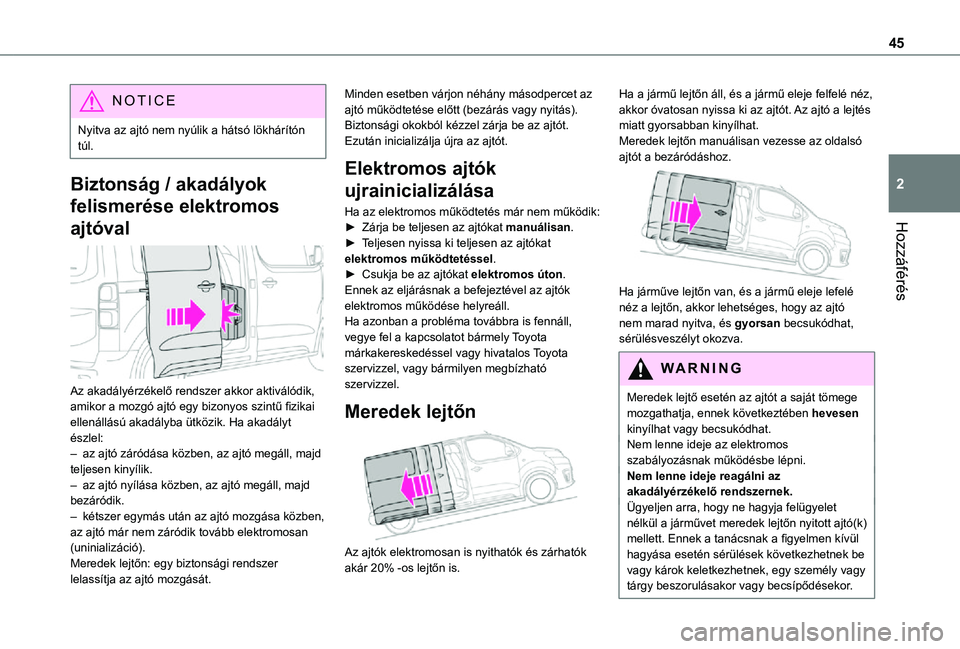 TOYOTA PROACE 2021 Kezelési útmutató (in Hungarian) 45
Hozzáférés
2
NOTIC E
Nyitva az ajtó nem nyúlik a hátsó lökhárítón túl.
Biztonság / akadályok
felismerése elektromos
ajtóval
Az akadályérzékelő rendszer akkor aktiválódik, TOYOTA PROACE 2021 Kezelési útmutató (in Hungarian) 45
Hozzáférés
2
NOTIC E
Nyitva az ajtó nem nyúlik a hátsó lökhárítón túl.
Biztonság / akadályok
felismerése elektromos
ajtóval
Az akadályérzékelő rendszer akkor aktiválódik,