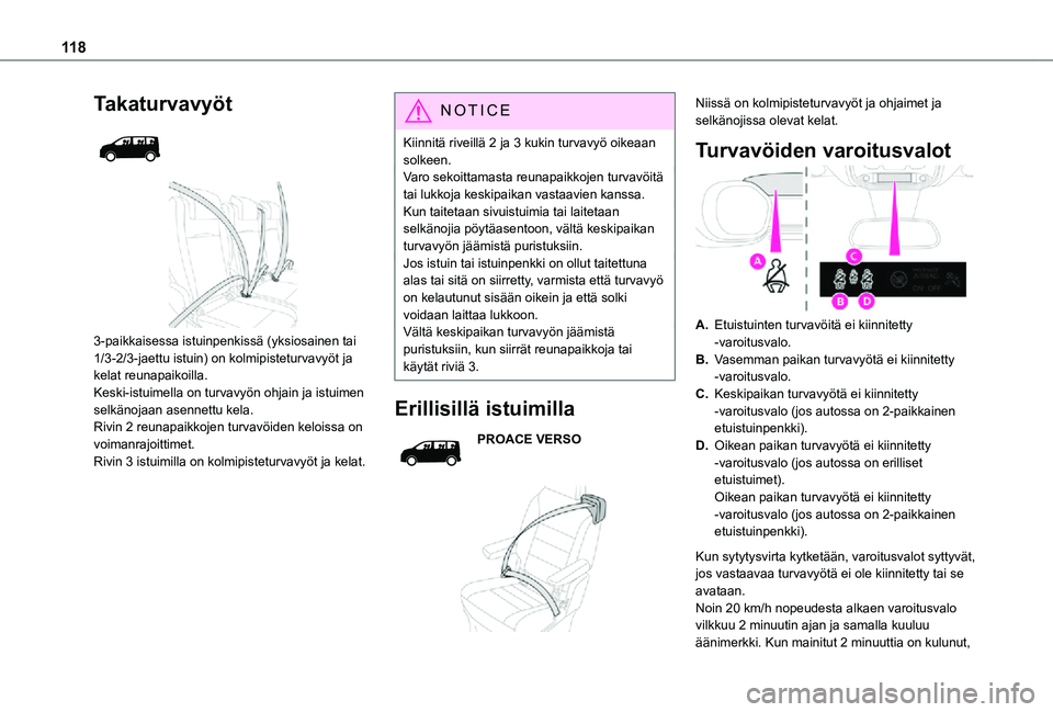 TOYOTA PROACE 2021 Omistajan Käsikirja (in Finnish) 11 8
Takaturvavyöt
3-paikkaisessa istuinpenkissä (yksiosainen tai 1/3-2/3-jaettu istuin) on kolmipisteturvavyöt ja kelat reunapaikoilla.Keski-istuimella on turvavyön ohjain ja istuimen selk TOYOTA PROACE 2021 Omistajan Käsikirja (in Finnish) 11 8
Takaturvavyöt
3-paikkaisessa istuinpenkissä (yksiosainen tai 1/3-2/3-jaettu istuin) on kolmipisteturvavyöt ja kelat reunapaikoilla.Keski-istuimella on turvavyön ohjain ja istuimen selk
