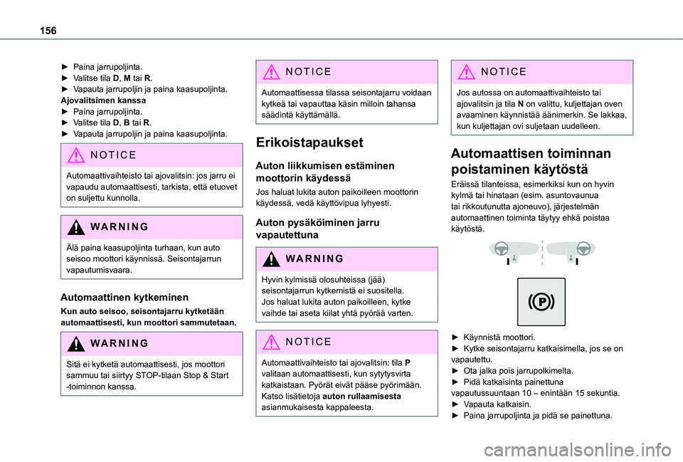 TOYOTA PROACE 2021 Omistajan Käsikirja (in Finnish) 156
► Paina jarrupoljinta.► Valitse tila D, M tai R.► Vapauta jarrupoljin ja paina kaasupoljinta.Ajovalitsimen kanssa► Paina jarrupoljinta.► Valitse tila D TOYOTA PROACE 2021 Omistajan Käsikirja (in Finnish) 156
► Paina jarrupoljinta.► Valitse tila D, M tai R.► Vapauta jarrupoljin ja paina kaasupoljinta.Ajovalitsimen kanssa► Paina jarrupoljinta.► Valitse tila D