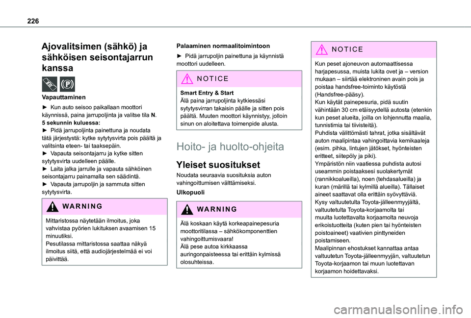 TOYOTA PROACE 2021 Omistajan Käsikirja (in Finnish) 226
Ajovalitsimen (sähkö) ja
sähköisen seisontajarrun
kanssa /
Vapauttaminen
► Kun auto seisoo paikallaan moottori käynnissä, paina jarrupoljinta ja valitse tila N.5 sekunnin TOYOTA PROACE 2021 Omistajan Käsikirja (in Finnish) 226
Ajovalitsimen (sähkö) ja
sähköisen seisontajarrun
kanssa /
Vapauttaminen
► Kun auto seisoo paikallaan moottori käynnissä, paina jarrupoljinta ja valitse tila N.5 sekunnin