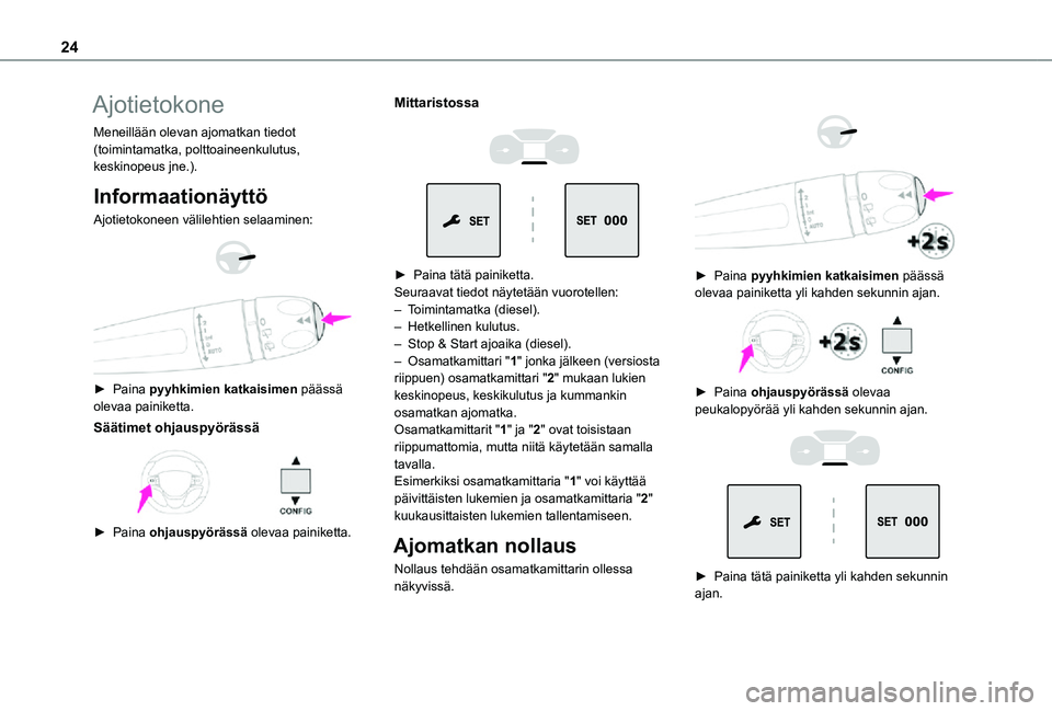 TOYOTA PROACE 2021 Omistajan Käsikirja (in Finnish) 24
Ajotietokone
Meneillään olevan ajomatkan tiedot (toimintamatka, polttoaineenkulutus, keskinopeus jne.).
Informaationäyttö
Ajotietokoneen välilehtien selaaminen:
► Paina pyyhkimien TOYOTA PROACE 2021 Omistajan Käsikirja (in Finnish) 24
Ajotietokone
Meneillään olevan ajomatkan tiedot (toimintamatka, polttoaineenkulutus, keskinopeus jne.).
Informaationäyttö
Ajotietokoneen välilehtien selaaminen:
► Paina pyyhkimien
