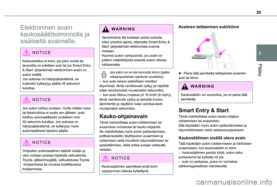 TOYOTA PROACE 2021 Omistajan Käsikirja (in Finnish) 29
Pääsy
2
Elektroninen avain
kaukosäätötoiminnolla ja
sisäisellä avaimella,
NOTIC E
Keskuslukitus ei toimi, jos jokin ovista tai tavaratila on edelleen auki tai jos Smart Entry & Start -j TOYOTA PROACE 2021 Omistajan Käsikirja (in Finnish) 29
Pääsy
2
Elektroninen avain
kaukosäätötoiminnolla ja
sisäisellä avaimella,
NOTIC E
Keskuslukitus ei toimi, jos jokin ovista tai tavaratila on edelleen auki tai jos Smart Entry & Start -j