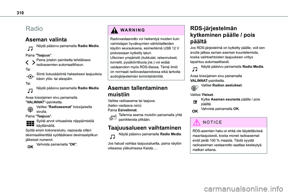 TOYOTA PROACE 2021  Omistajan Käsikirja (in Finnish) 310
Radio
Aseman valinta
Näytä pääsivu painamalla Radio Media. 
Paina "Taajuus".Paina jotakin painiketta tehdäksesi radioasemien automaattihaun.Ta iSiirrä liukusäädintä hakeaksesi taa