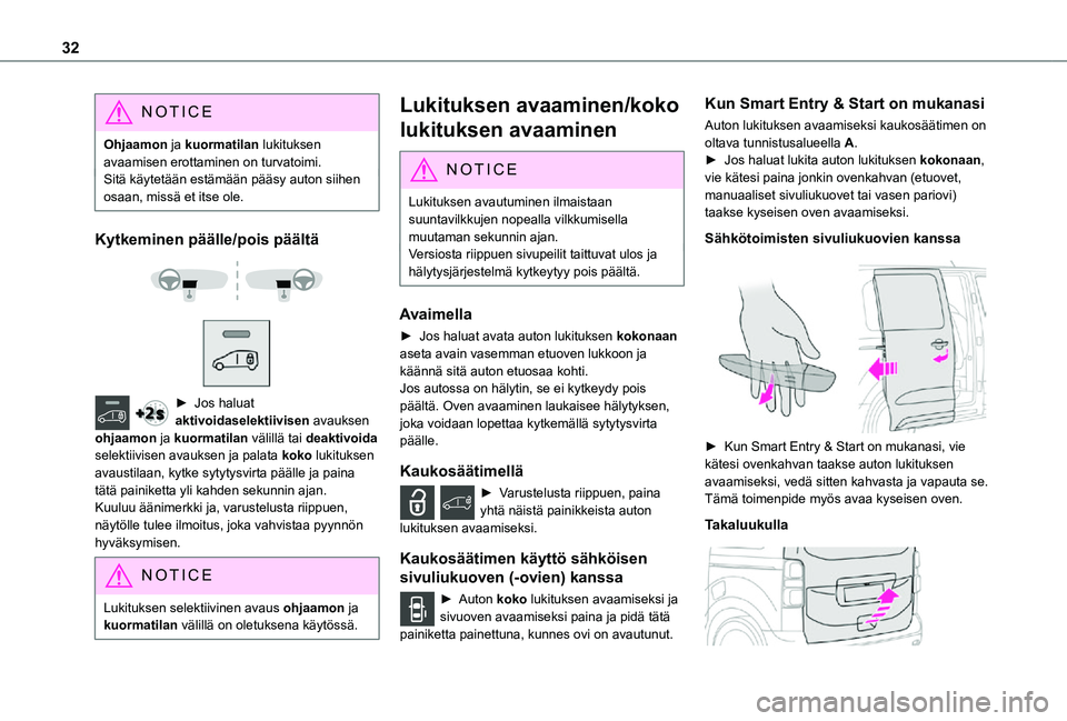 TOYOTA PROACE 2021 Omistajan Käsikirja (in Finnish) 32
NOTIC E
Ohjaamon ja kuormatilan lukituksen avaamisen erottaminen on turvatoimi.Sitä käytetään estämään pääsy auton siihen osaan, missä et itse ole.
Kytkeminen päälle/pois päältä
TOYOTA PROACE 2021 Omistajan Käsikirja (in Finnish) 32
NOTIC E
Ohjaamon ja kuormatilan lukituksen avaamisen erottaminen on turvatoimi.Sitä käytetään estämään pääsy auton siihen osaan, missä et itse ole.
Kytkeminen päälle/pois päältä