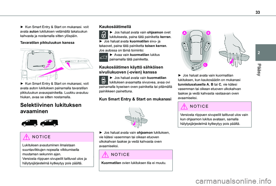 TOYOTA PROACE 2021 Omistajan Käsikirja (in Finnish) 33
Pääsy
2
► Kun Smart Entry & Start on mukanasi. voit avata auton lukituksen vetämällä takaluukun kahvasta ja nostamalla sitten ylöspäin.
Tavaratilan pikkuluukun kanssa
TOYOTA PROACE 2021 Omistajan Käsikirja (in Finnish) 33
Pääsy
2
► Kun Smart Entry & Start on mukanasi. voit avata auton lukituksen vetämällä takaluukun kahvasta ja nostamalla sitten ylöspäin.
Tavaratilan pikkuluukun kanssa