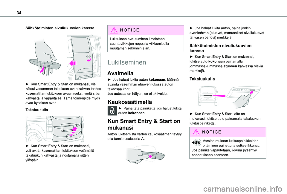 TOYOTA PROACE 2021 Omistajan Käsikirja (in Finnish) 34
Sähkötoimisten sivuliukuovien kanssa
► Kun Smart Entry & Start on mukanasi, vie kätesi vasemman tai oikean oven kahvan taakse kuormatilan lukituksen avaamiseksi, vedä s TOYOTA PROACE 2021 Omistajan Käsikirja (in Finnish) 34
Sähkötoimisten sivuliukuovien kanssa
► Kun Smart Entry & Start on mukanasi, vie kätesi vasemman tai oikean oven kahvan taakse kuormatilan lukituksen avaamiseksi, vedä s