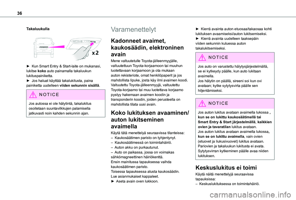 TOYOTA PROACE 2021 Omistajan Käsikirja (in Finnish) 36
Takaluukulla
► Kun Smart Entry & Start-laite on mukanasi, lukitse koko auto painamalla takaluukun lukituspainiketta.► Jos haluat käyttää takalukitusta, paina TOYOTA PROACE 2021 Omistajan Käsikirja (in Finnish) 36
Takaluukulla
► Kun Smart Entry & Start-laite on mukanasi, lukitse koko auto painamalla takaluukun lukituspainiketta.► Jos haluat käyttää takalukitusta, paina