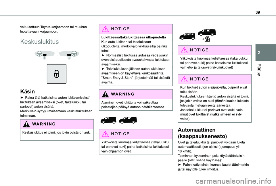 TOYOTA PROACE 2021 Omistajan Käsikirja (in Finnish) 39
Pääsy
2
valtuutettuun Toyota-korjaamoon tai muuhun luotettavaan korjaamoon.
Keskuslukitus
Käsin
► Paina tätä katkaisinta auton lukitsemiseksi/lukituksen avaamiseksi (ovet, t TOYOTA PROACE 2021 Omistajan Käsikirja (in Finnish) 39
Pääsy
2
valtuutettuun Toyota-korjaamoon tai muuhun luotettavaan korjaamoon.
Keskuslukitus
Käsin
► Paina tätä katkaisinta auton lukitsemiseksi/lukituksen avaamiseksi (ovet, t