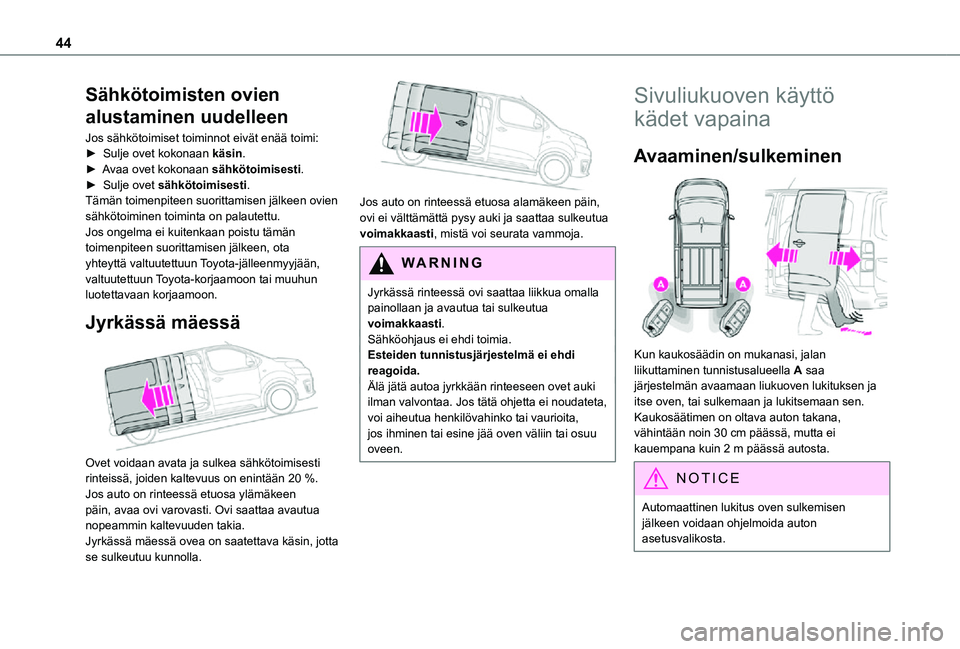 TOYOTA PROACE 2021 Omistajan Käsikirja (in Finnish) 44
Sähkötoimisten ovien
alustaminen uudelleen
Jos sähkötoimiset toiminnot eivät enää toimi:► Sulje ovet kokonaan käsin.► Avaa ovet kokonaan sähkötoimisesti.► Sulj TOYOTA PROACE 2021 Omistajan Käsikirja (in Finnish) 44
Sähkötoimisten ovien
alustaminen uudelleen
Jos sähkötoimiset toiminnot eivät enää toimi:► Sulje ovet kokonaan käsin.► Avaa ovet kokonaan sähkötoimisesti.► Sulj
