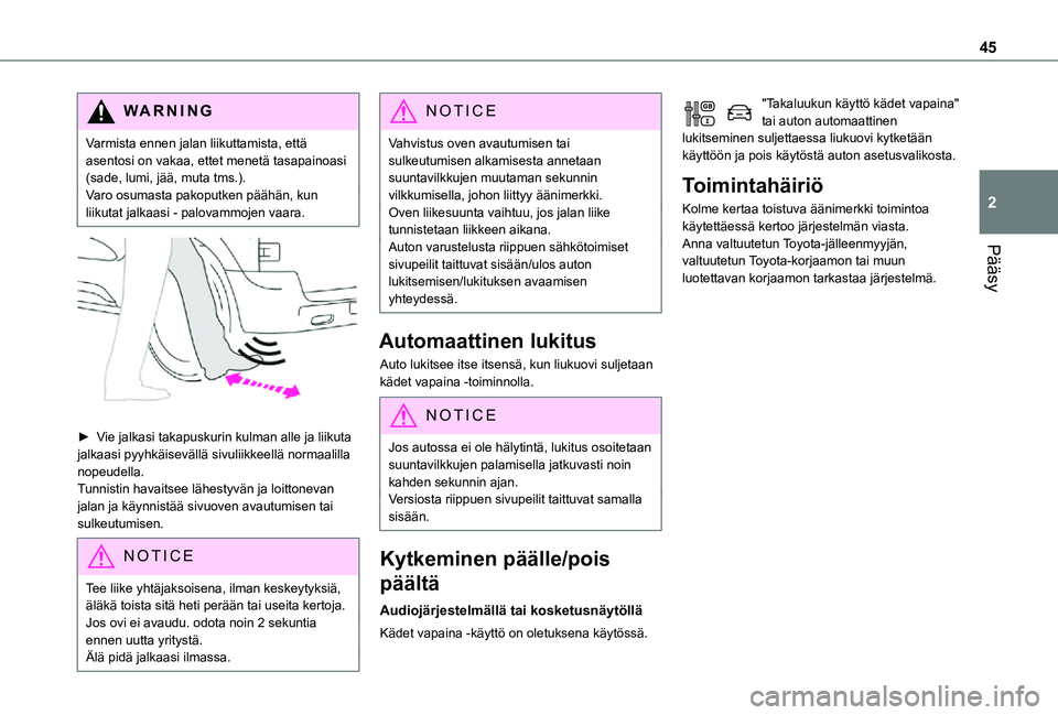 TOYOTA PROACE 2021 Omistajan Käsikirja (in Finnish) 45
Pääsy
2
WARNI NG
Varmista ennen jalan liikuttamista, että asentosi on vakaa, ettet menetä tasapainoasi (sade, lumi, jää, muta tms.).Varo osumasta pakoputken päähän, kun liikutat jalkaasi - TOYOTA PROACE 2021 Omistajan Käsikirja (in Finnish) 45
Pääsy
2
WARNI NG
Varmista ennen jalan liikuttamista, että asentosi on vakaa, ettet menetä tasapainoasi (sade, lumi, jää, muta tms.).Varo osumasta pakoputken päähän, kun liikutat jalkaasi -