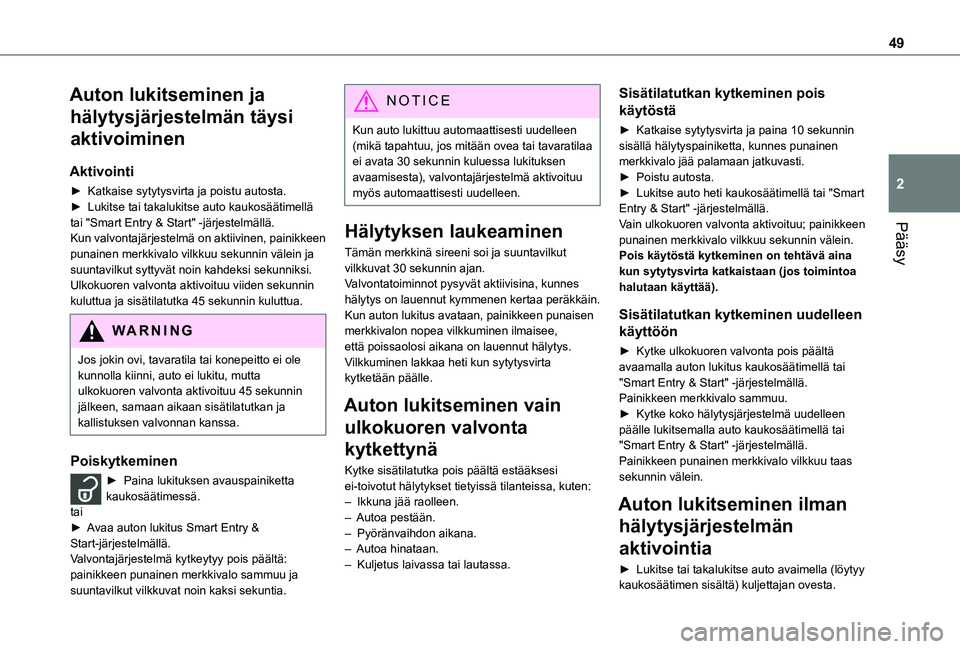 TOYOTA PROACE 2021 Omistajan Käsikirja (in Finnish) 49
Pääsy
2
Auton lukitseminen ja
hälytysjärjestelmän täysi
aktivoiminen
Aktivointi
► Katkaise sytytysvirta ja poistu autosta.► Lukitse tai takalukitse auto kaukosää TOYOTA PROACE 2021 Omistajan Käsikirja (in Finnish) 49
Pääsy
2
Auton lukitseminen ja
hälytysjärjestelmän täysi
aktivoiminen
Aktivointi
► Katkaise sytytysvirta ja poistu autosta.► Lukitse tai takalukitse auto kaukosää