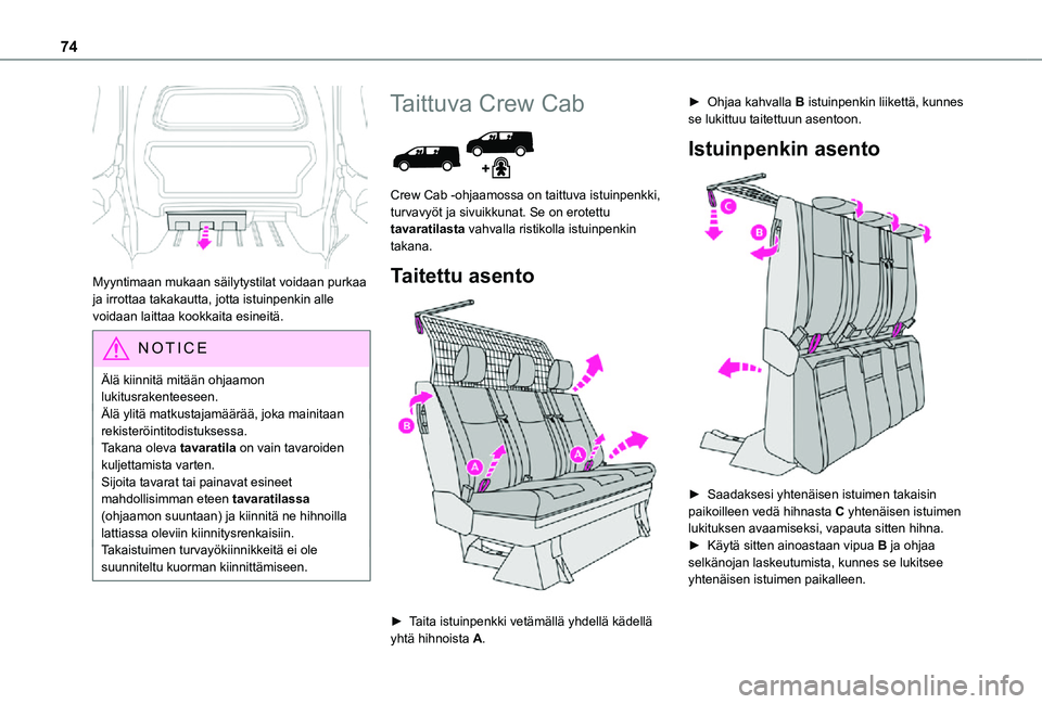 TOYOTA PROACE 2021 Omistajan Käsikirja (in Finnish) 74
Myyntimaan mukaan säilytystilat voidaan purkaa ja irrottaa takakautta, jotta istuinpenkin alle voidaan laittaa kookkaita esineitä.
NOTIC E
Älä kiinnitä mitään ohjaamon lukitusrakenteeseen. TOYOTA PROACE 2021 Omistajan Käsikirja (in Finnish) 74
Myyntimaan mukaan säilytystilat voidaan purkaa ja irrottaa takakautta, jotta istuinpenkin alle voidaan laittaa kookkaita esineitä.
NOTIC E
Älä kiinnitä mitään ohjaamon lukitusrakenteeseen.
