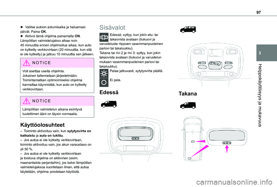 TOYOTA PROACE 2021 Omistajan Käsikirja (in Finnish) 97
Helppokäyttöisyys ja mukavuus
3
► Valitse autoon astumisaika ja haluamasi päivät. Paina OK.► Aktivoi tämä ohjelma painamalla ON.Lämpötilan valmistelujakso alkaa TOYOTA PROACE 2021 Omistajan Käsikirja (in Finnish) 97
Helppokäyttöisyys ja mukavuus
3
► Valitse autoon astumisaika ja haluamasi päivät. Paina OK.► Aktivoi tämä ohjelma painamalla ON.Lämpötilan valmistelujakso alkaa