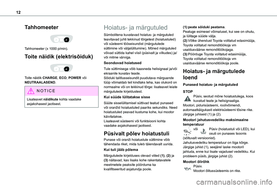TOYOTA PROACE 2021  Kasutusjuhend (in Estonian) 12
Tahhomeeter 
 
Tahhomeeter (x 1000 p/min).
Toite näidik (elektrisõiduk) 
 
Toite näidik CHARGE, ECO, POWER või NEUTRAALASEND.
NOTIC E
Lisateavet näidikute kohta vaadake asjakohasest jaotisest.