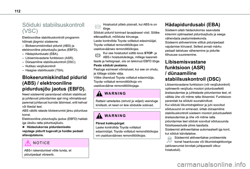 TOYOTA PROACE 2021  Kasutusjuhend (in Estonian) 11 2
Sõiduki stabiilsuskontroll 
(VSC)
Elektroonilise stabiilsuskontrolli programm hõlmab järgmisi süsteeme.– Blokeerumiskindlad pidurid (ABS) ja elektrooniline pidurdusjõu jaotus (EBFD).– H