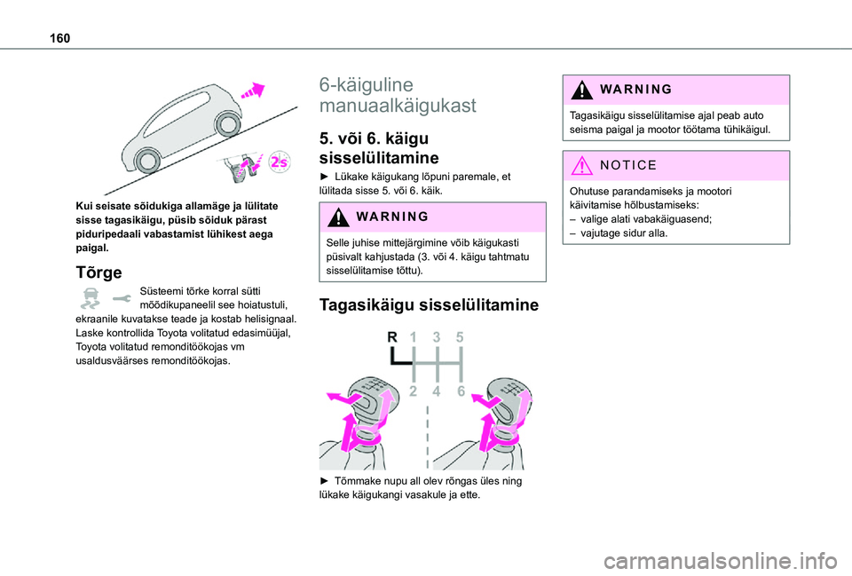TOYOTA PROACE 2021  Kasutusjuhend (in Estonian) 160
 
Kui seisate sõidukiga allamäge ja lülitate sisse tagasikäigu, püsib sõiduk pärast piduripedaali vabastamist lühikest aega paigal.
Tõrge
Süsteemi tõrke korral sütti mõõdikupaneelil 