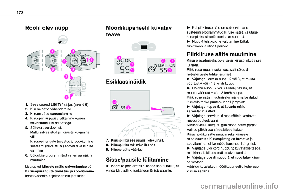 TOYOTA PROACE 2021  Kasutusjuhend (in Estonian) 178
Roolil olev nupp 
  
 
1.Sees (asend LIMIT) / väljas (asend 0)
2.Kiiruse sätte vähendamine
3.Kiiruse sätte suurendamine
4.Kiiruspiiriku paus / jätkamine varem salvestatud kiiruse sättega
5.S
