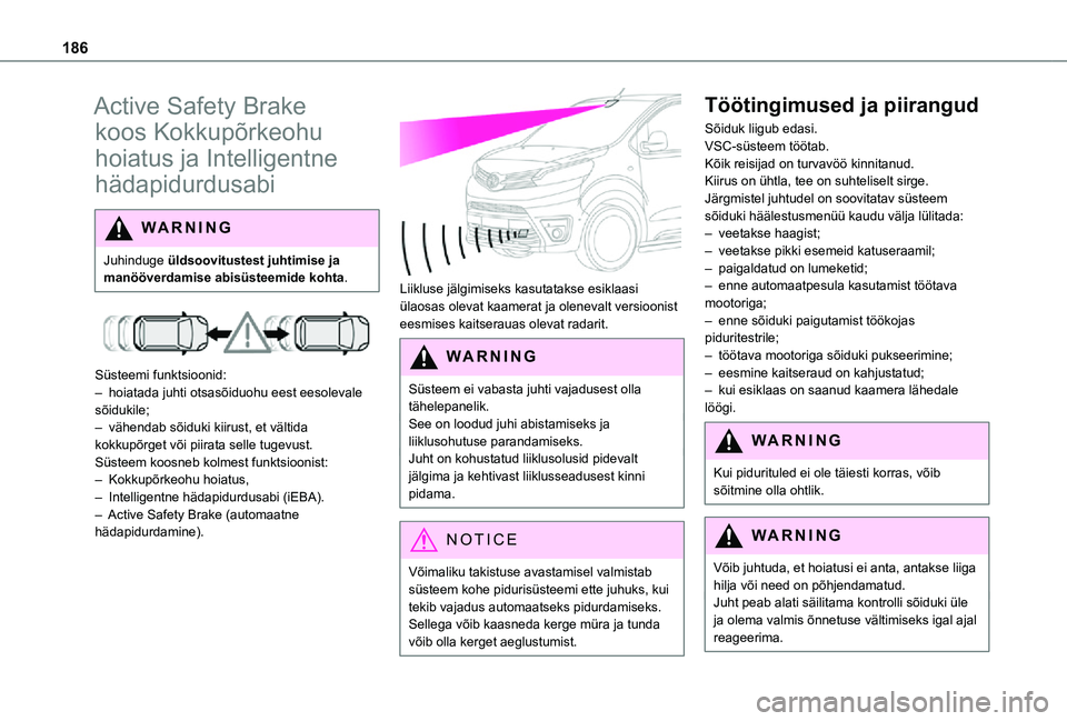 TOYOTA PROACE 2021 Kasutusjuhend (in Estonian) 186
Active Safety Brake
koos Kokkupõrkeohu
hoiatus ja Intelligentne
hädapidurdusabi
WARNI NG
Juhinduge üldsoovitustest juhtimise ja
manööverdamise abisüsteemide kohta.
Süsteemi funktsio TOYOTA PROACE 2021 Kasutusjuhend (in Estonian) 186
Active Safety Brake
koos Kokkupõrkeohu
hoiatus ja Intelligentne
hädapidurdusabi
WARNI NG
Juhinduge üldsoovitustest juhtimise ja
manööverdamise abisüsteemide kohta.
Süsteemi funktsio
